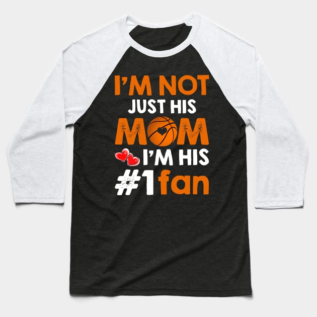 I_m Not Just His Mom I_m His #1 Fan Basketball Mom Baseball T-Shirt by suttonouz9